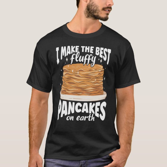 Camiseta I Make The Best Fluffy Pancakes On Earth Pancake (Anverso)