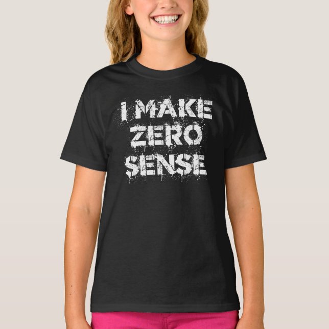 Camiseta I Make Zero Sense (Anverso)