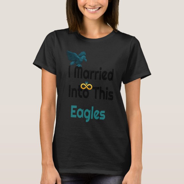 Camiseta I Married Into This Eagles Reto Eagles (Anverso)