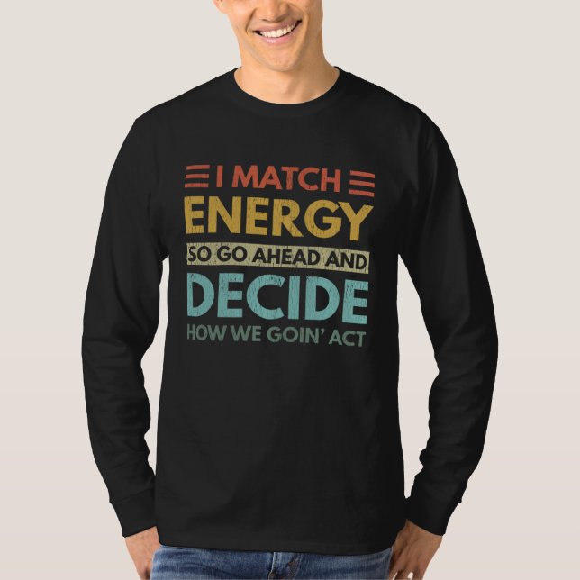 Camiseta I Match Energy How We Goin Act Today (Anverso)