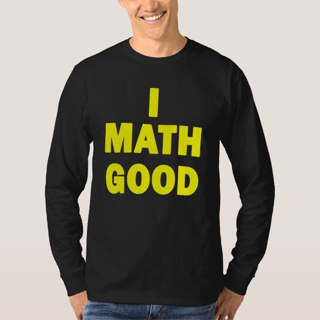 Camiseta I Math Good (Anverso)
