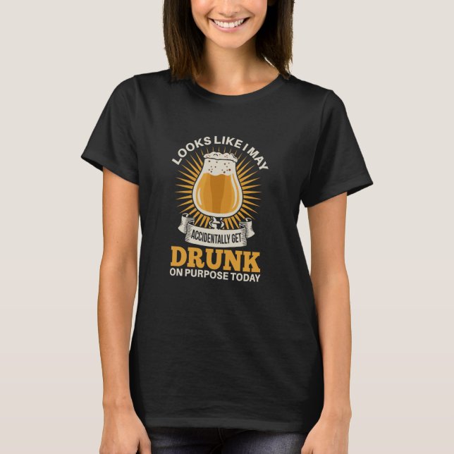 Camiseta I may accidentally get drunk on purpose today beer (Anverso)