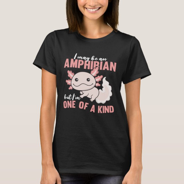 Camiseta I may be amphibian but I'm one of a kind Cute Axol (Anverso)