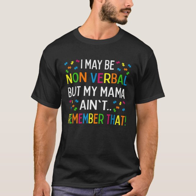 Camiseta I May Be Non Verbal But My Mama Ain't Remember Tha (Anverso)