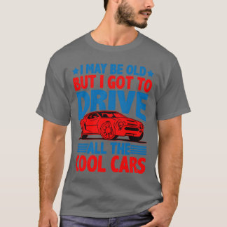 Camiseta I May Be Old But I Goto Drive Allhe Cool Cars2 gir