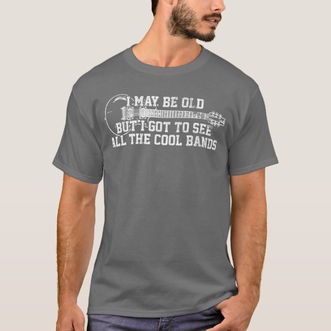 Camiseta I May Be Old But I Goto See Allhe Cool Bands Guita (Anverso)