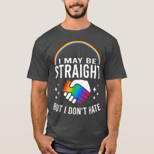 Camiseta I May Be Straight But I Dont Hate LGBT Gay & Lesbi