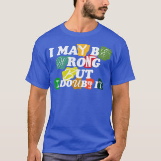 Camiseta i may be wrong but i doubt it