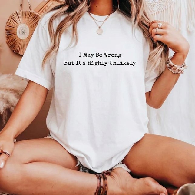 Camiseta  I May Be Wrong But It's Highly Unlikely Funny  (Subido por el creador)