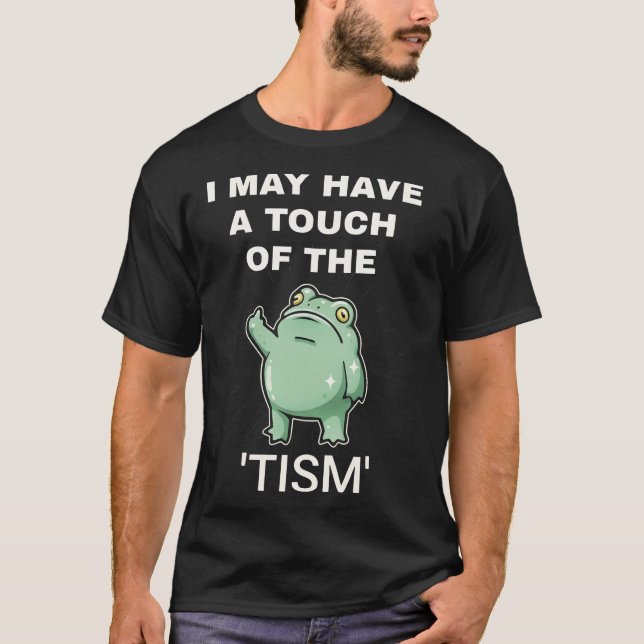 Camiseta I May Have A Touch Of The Tism professional (Anverso)