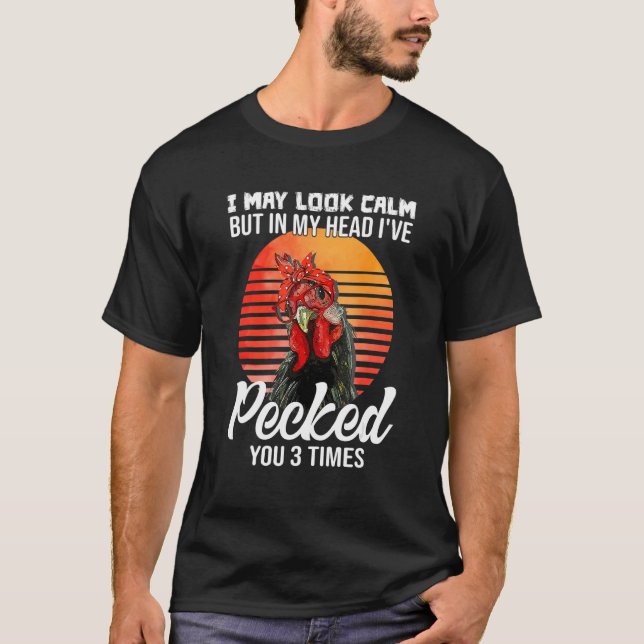 Camiseta I May Look Calm But In My Head I've Pecked You (Anverso)