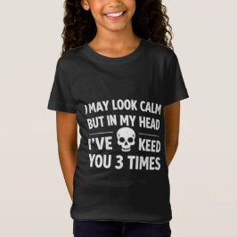 Camiseta I May Look Calm Sarcastic Skull Funny Girl's T-Shi