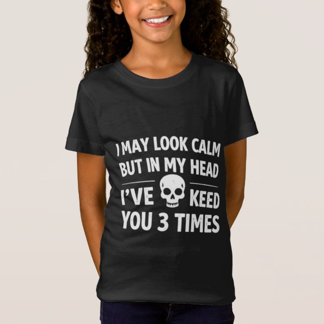 Camiseta I May Look Calm Sarcastic Skull Funny Girl's T-Shi (Anverso)