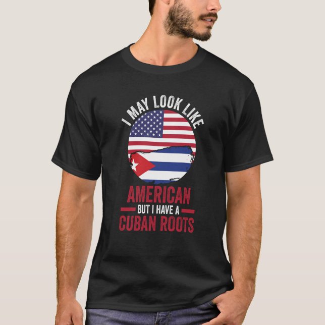 Camiseta I may look like American but I have a Cuban roots  (Anverso)