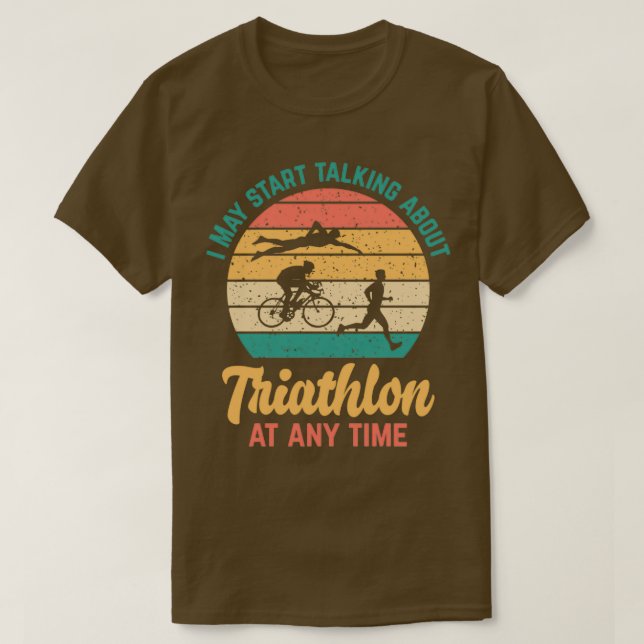 Camiseta I May Start Talking About TRIATHLON at Any Time Fu (Diseño del anverso)