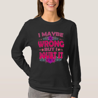 Camiseta I Maybe Wrong But I Doubt It