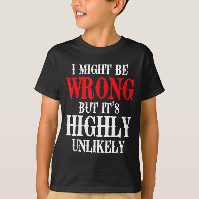 Camiseta I Might Be Wrong But It's Highly Unlikely Sarcasti (Anverso)