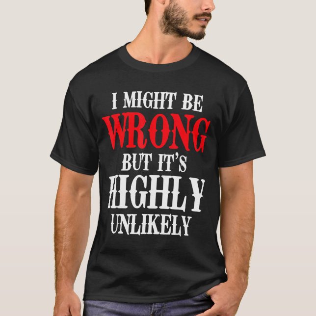 Camiseta I Might Be Wrong But It's Highly Unlikely Sarcasti (Anverso)