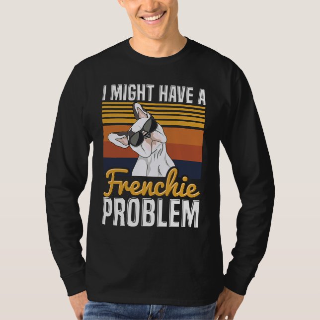 Camiseta I might have a frenchie problem Quote for a French (Anverso)