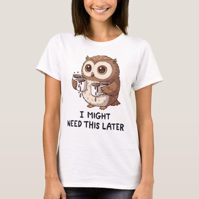 Camiseta I Might Need Coffee Later - Funny Owl Humor (Anverso)
