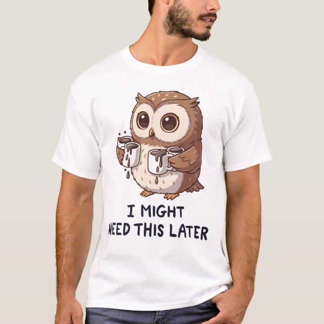 Camiseta I Might Need Coffee Later - Funny Owl Humor (Anverso)