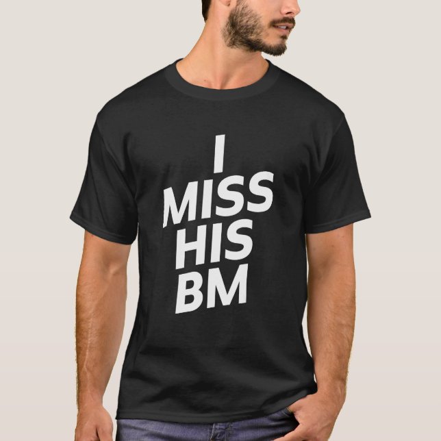 Camiseta I Miss His BM (Anverso)