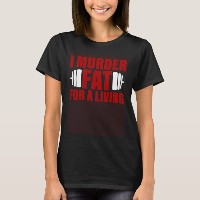 Camiseta I Murder Fat For A Living (Anverso)