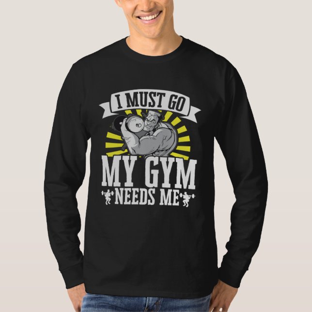 Camiseta I Must Go My Gym Needs Me Weightlifting Bodybuilde (Anverso)