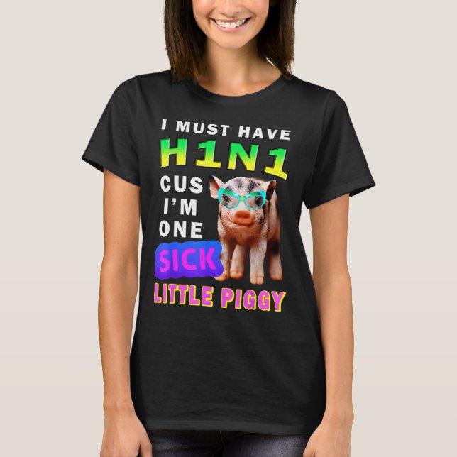 Camiseta I Must Have H1n1 Cus I'm One Sick Little Ggy Weari (Anverso)
