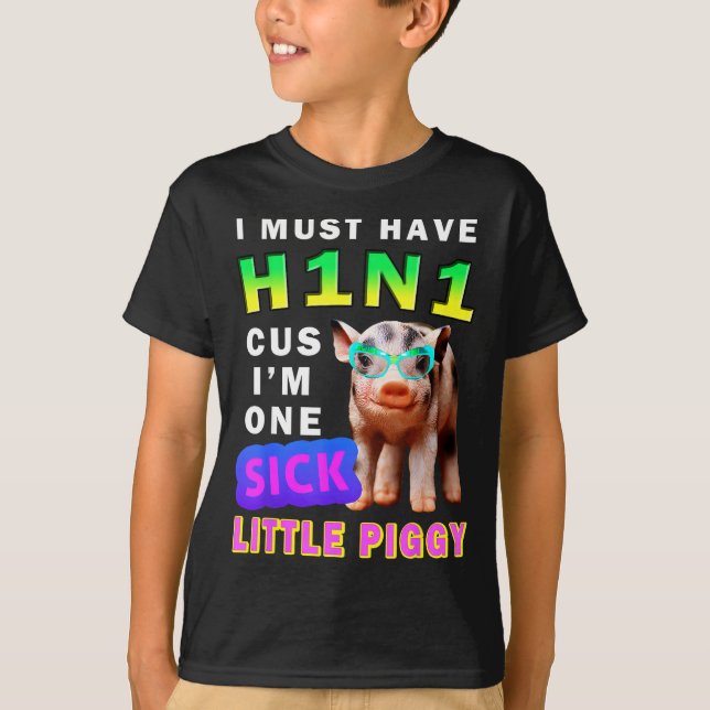 Camiseta I Must Have H1n1 Cus I'm One Sick Little Ggy Weari (Anverso)
