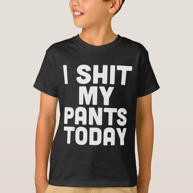Camiseta I My Pants Today Funny Sarcasm Saying  (Anverso)