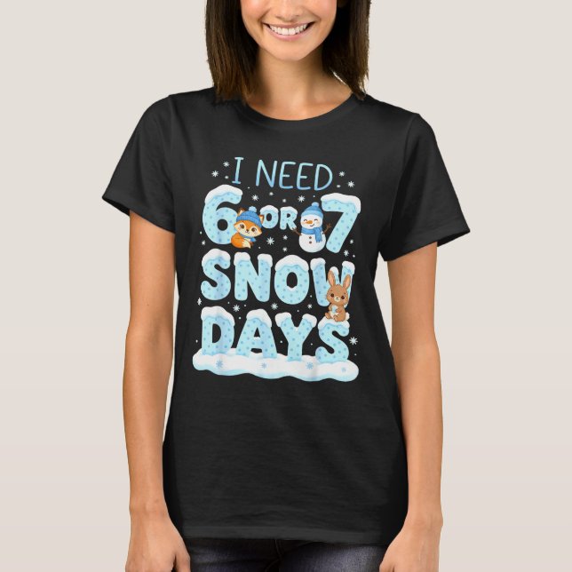 Camiseta I Need 6 7 Snow Days Cute Teacher And School Winte (Anverso)