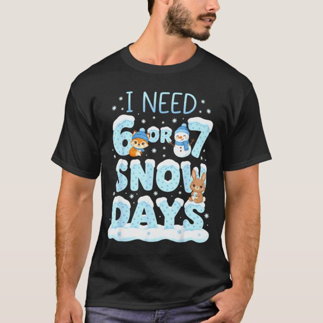 Camiseta I Need 6 7 Snow Days Cute Teacher And School Winte (Anverso)