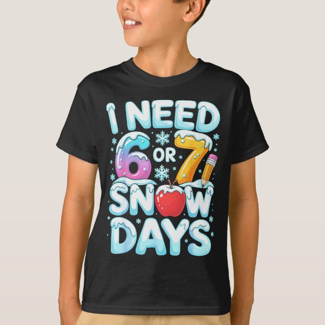 Camiseta I Need 6 7 Snow Days Funny 67 Teacher Winter Schoo (Anverso)