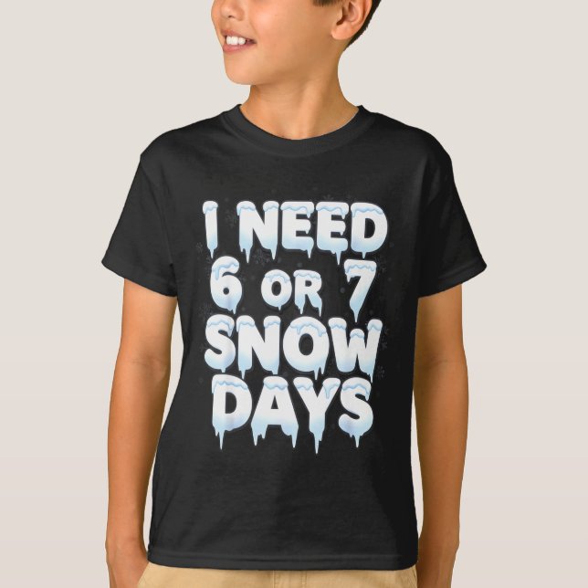 Camiseta I Need 6 7 Snow Days Funny 67 Teacher Winter Schoo (Anverso)