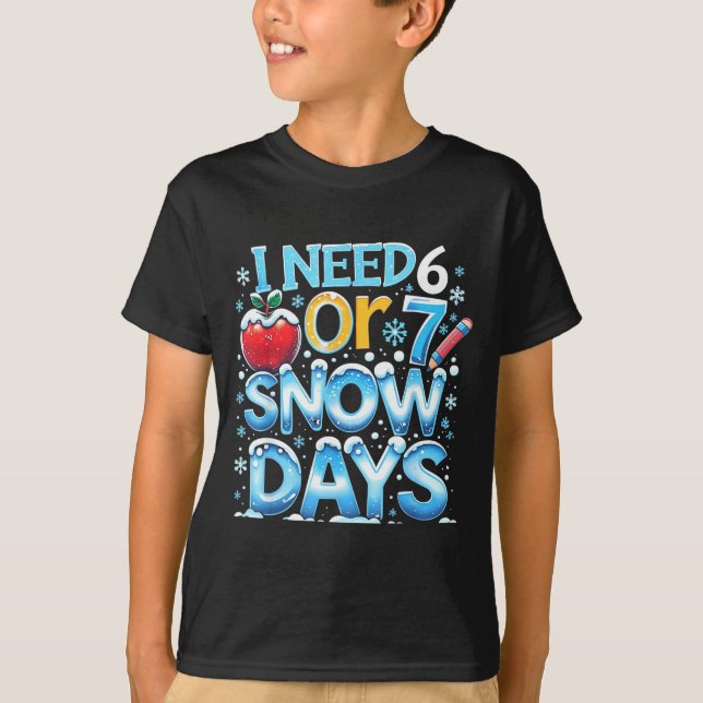 Camiseta I Need 6 7 Snow Days Funny 67 Teacher Winter Schoo (Anverso)