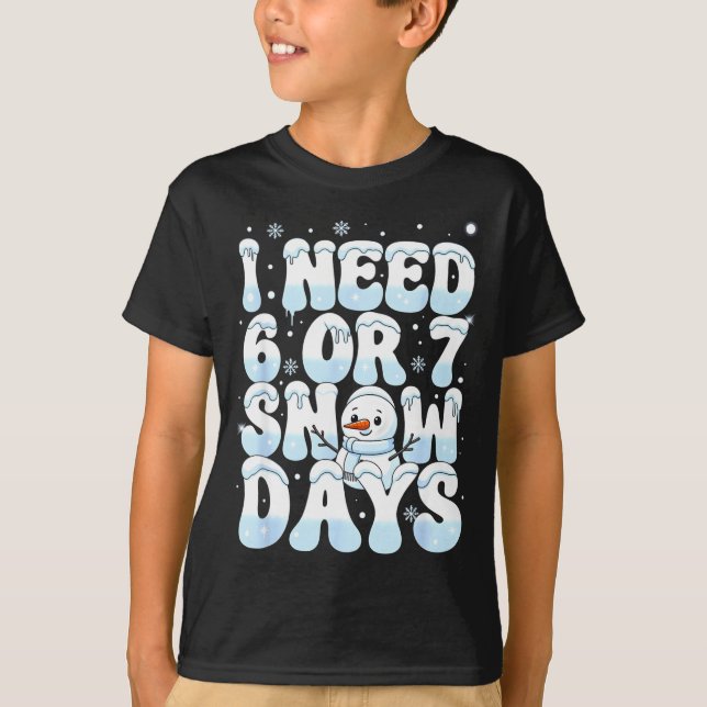 Camiseta I Need 6 7 Snow Days Funny Snowman 67 Teacher Wint (Anverso)
