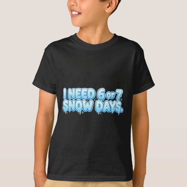 Camiseta I Need 6 7 Snow Days Funny Snowy Day School Teache (Anverso)