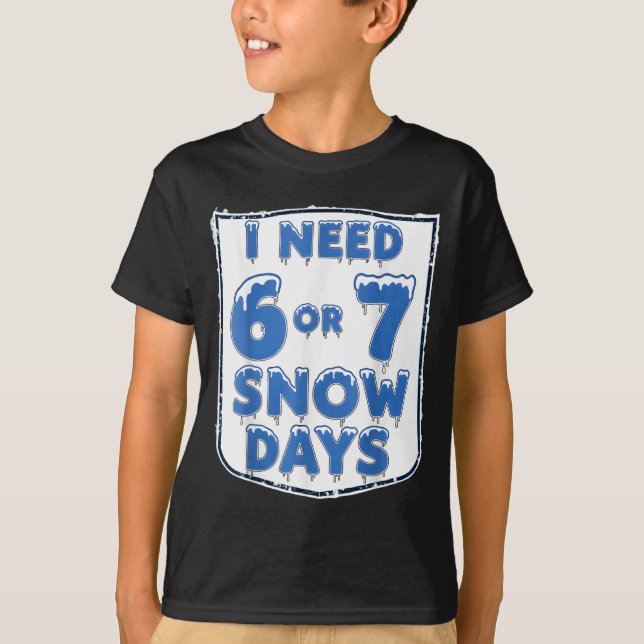 Camiseta I Need 6 7 Snow Days Funny Snowy Day Teacher And S (Anverso)