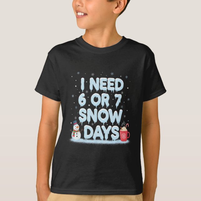 Camiseta I Need 6 7 Snow Days Funny Snowy Day Teacher And S (Anverso)