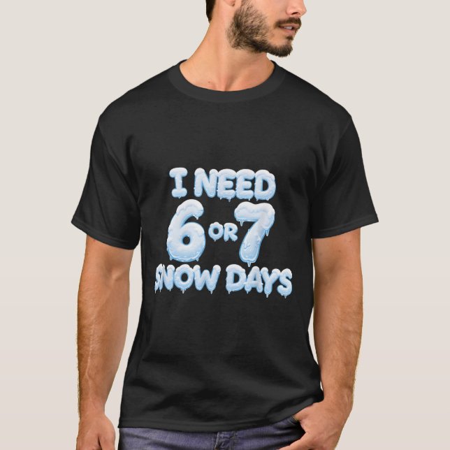 Camiseta I Need 6 7 Snow Days Funny Snowy Days Teacher And  (Anverso)