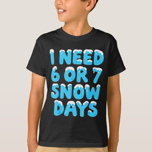 Camiseta I Need 6 7 Snow Days Funny Teacher Winter Meme  (Anverso)