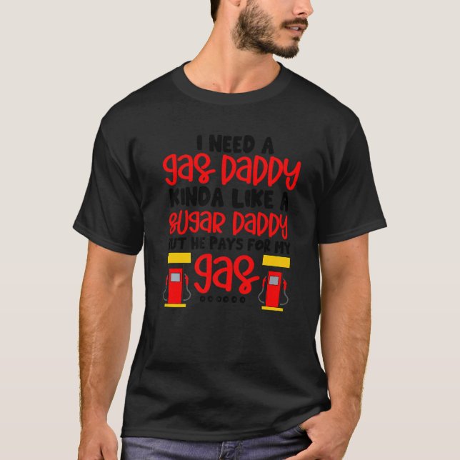 Camiseta I Need A Gas Daddy Funny Women Gas Prices Inflatio (Anverso)