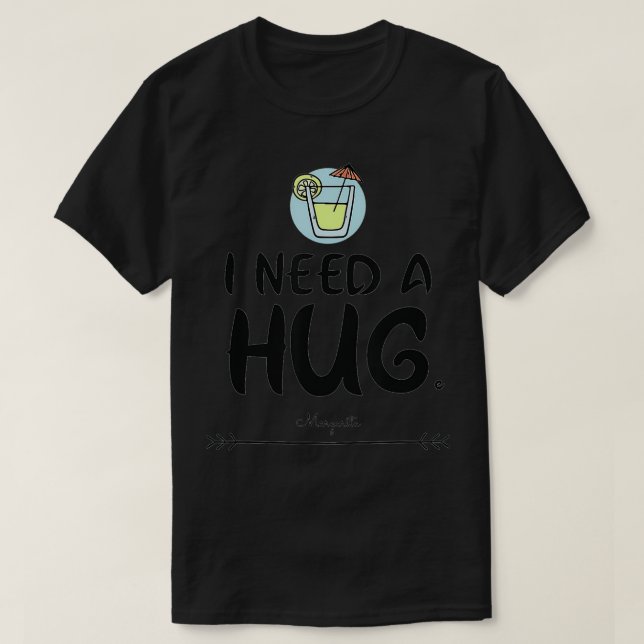 Camiseta I need a hug HUGe margarita  (Diseño del anverso)