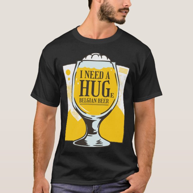 Camiseta I need a Hug I need a huge belgian Beer (Anverso)