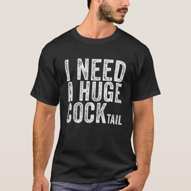 Camiseta I Need A Huge Cocktail Funny Adult Humor Drinking (Anverso)