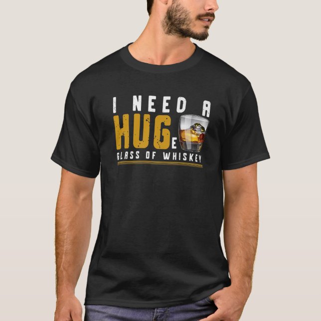 Camiseta I Need A Huge Glass Of Whiskey - Whiskey Lover (Anverso)