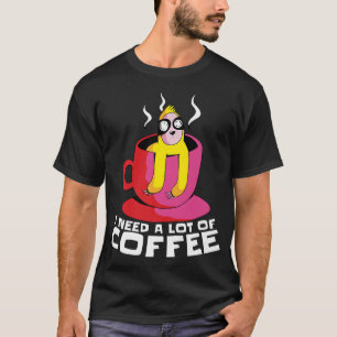 Camiseta I Need A Lot Of Coffee, Coffee Men And Women Premi