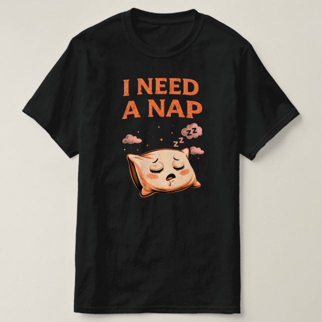 Camiseta I Need a Nap Cute Sleep Humor Pillow Illustration (Diseño del anverso)