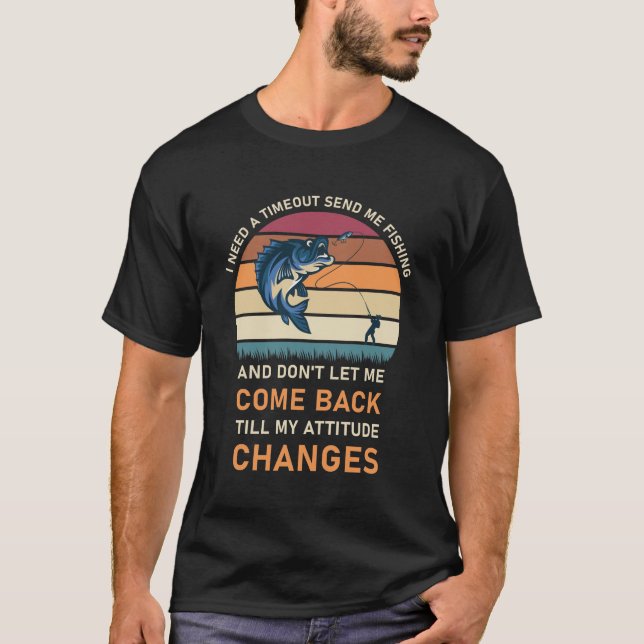 Camiseta I Need A Timeout Send Me Fishing (Anverso)